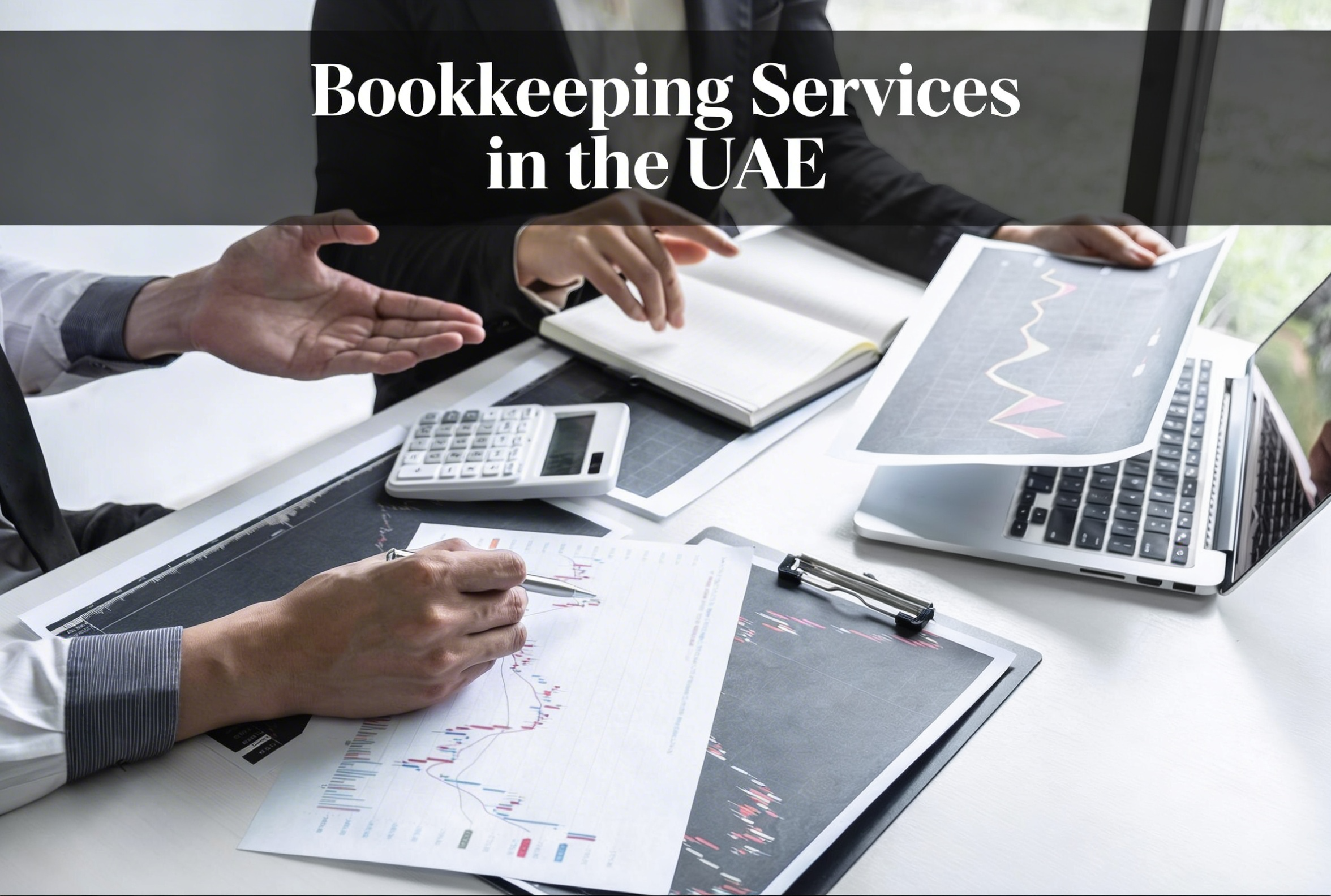 Why Outsourcing Bookkeeping Services Is Beneficial for UAE Businesses